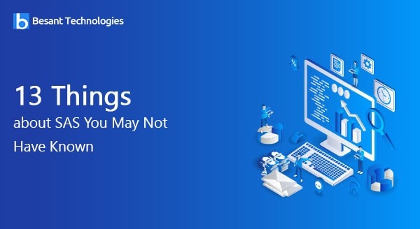 13 Things about SAS You May Not Have Known 13 Things about SAS You May Not Have Known