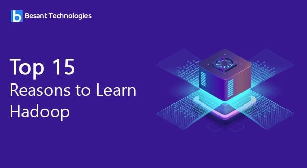 Top 15 Reasons to Learn Hadoop Top 15 Reasons to Learn Hadoop