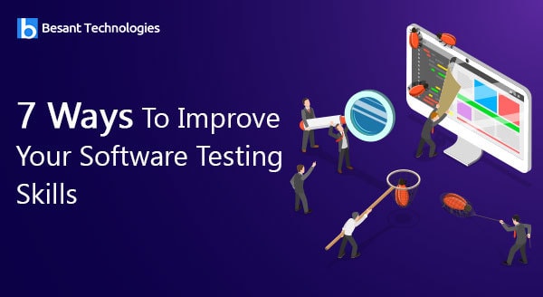 7 Ways To Improve Your Software Testing Skills 7 Ways To Improve Your Software Testing Skills