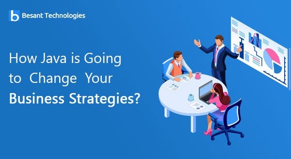 How Java is Going to Change Your Business Strategies? How Java is Going to Change Your Business Strategies?