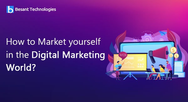 How to Market yourself in the Digital Marketing World? How to Market yourself in the Digital Marketing World?