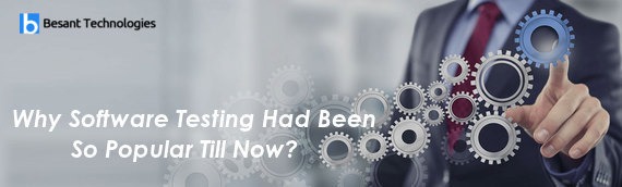 Why Software Testing Had Been So Popular Till Now? Why Software Testing Had Been So Popular Till Now?
