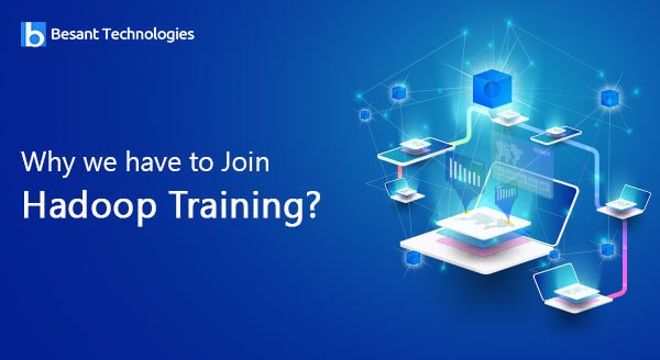 Why we have to Join Hadoop Training? Why we have to Join Hadoop Training?