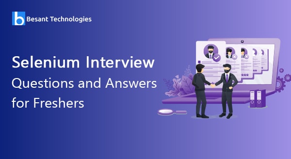 Selenium Interview Questions and Answers for Freshers Selenium Interview Questions and Answers for Freshers