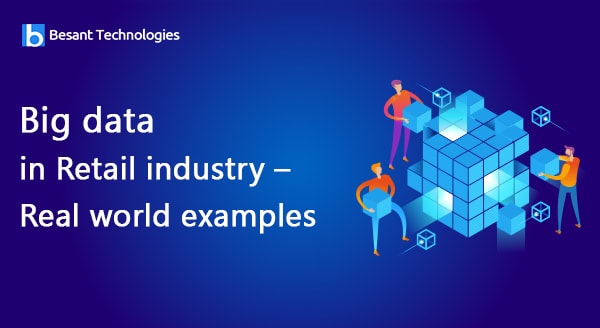 Big data in Retail industry – Real world examples Big data in Retail industry – Real world examples
