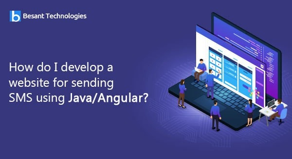 How do I develop a website for sending SMS using Java/Angular? How do I develop a website for sending SMS using Java/Angular?
