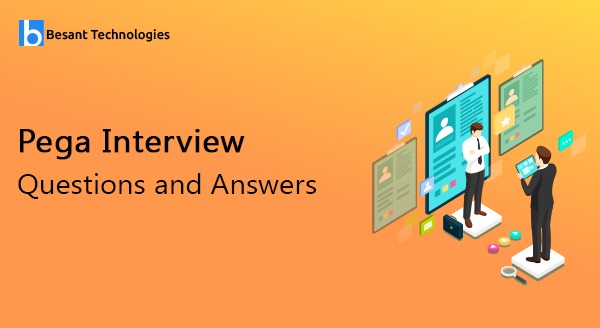 Pega Interview Questions and Answers Pega Interview Questions and Answers