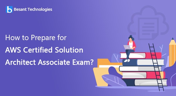 How to Prepare for AWS Certified Solution Architect Associate Exam? How to Prepare for AWS Certified Solution Architect Associate Exam?