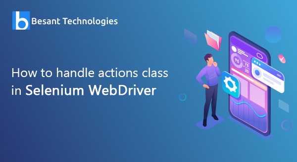 How to handle Actions Class in Selenium WebDriver How to handle Actions Class in Selenium WebDriver