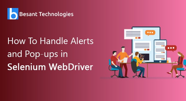 How to handle Alert and Pop-ups in Selenium WebDriver? How to handle Alert and Pop-ups in Selenium WebDriver?