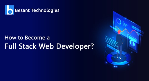 How To Become a Full Stack Web Developer? How To Become a Full Stack Web Developer?