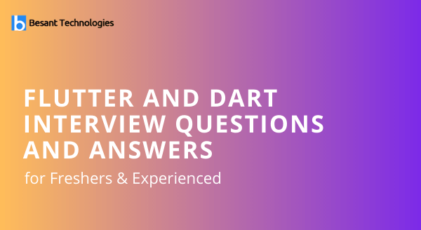 Flutter and Dart Interview Questions and Answers Flutter and Dart Interview Questions and Answers